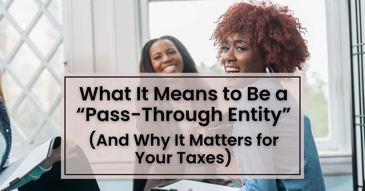 What It Means to Own a “Pass-Through Entity” (and Why It Matters for Your Taxes)
