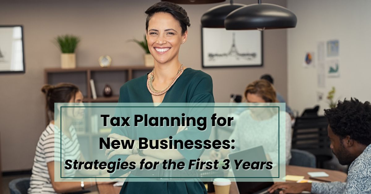 Tax Planning for New Business: Strategies for the First 3 Years